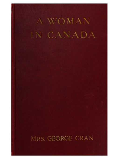 Cover image for A woman in Canada / by Mrs. George Cran.